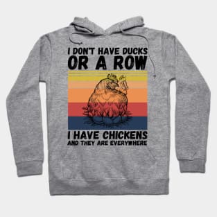 I have chickens and they are everywhere Hoodie